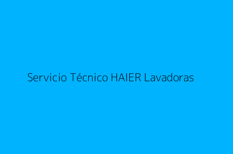 Servicio Técnico HAIER Lavadoras